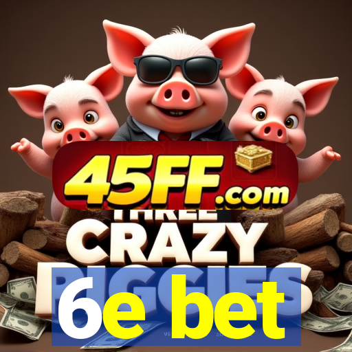 6e bet